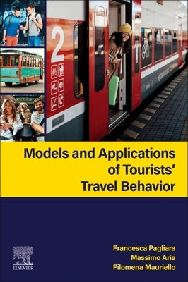 Models and Applications of Tourists' Travel Behavior by Pagliara, Francesca