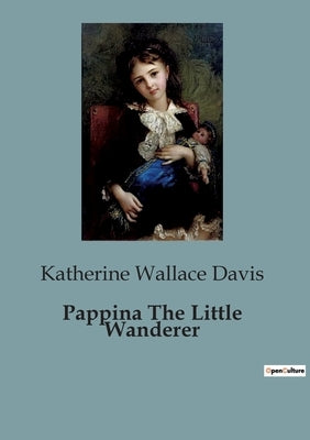Pappina The Little Wanderer by Wallace Davis, Katherine