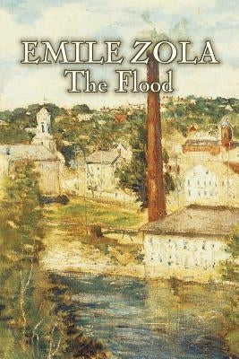 The Flood by Emile Zola, Fiction, Classics, Literary by Zola, Emile