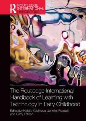 The Routledge International Handbook of Learning with Technology in Early Childhood by Kucirkova, Natalia