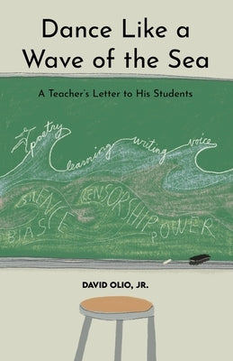 Dance Like a Wave of the Sea: A Teacher's Letter to His Students by Olio, David