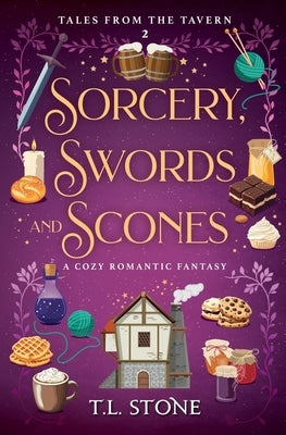 Sorcery, Swords & Scones: A Cozy Romantic Fantasy by Stone, T. L.