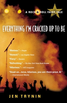 Everything I'm Cracked Up to Be: A Rock & Roll Fairy Tale by Trynin, Jen
