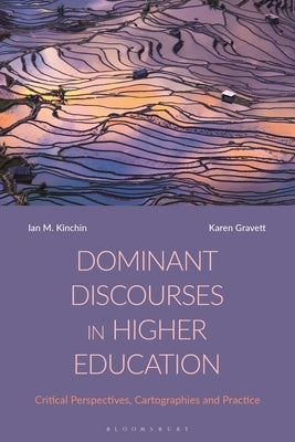 Dominant Discourses in Higher Education: Critical Perspectives, Cartographies and Practice by Kinchin, Ian M.