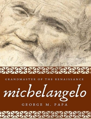 Michelangelo: Grandmaster of the Renaissance by Papa, George M.