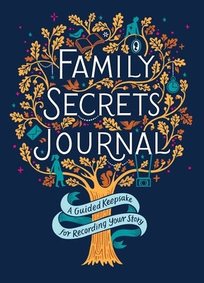 Family Secrets Journal: A Guided Keepsake for Recording Your Story by Wallace, Claire