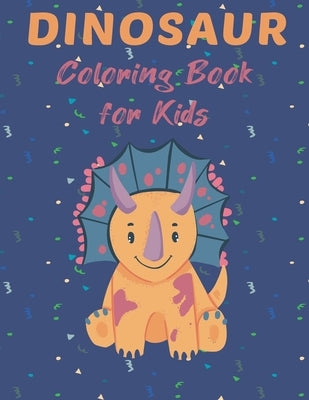 Dinosaur Coloring Book for Kids: Big Coloring Book for Kids Ages 4-8, Cute and Unique Coloring Pages for Boys and Girlsv, Great Gift for Boys & Girls by Dinosaur, Salah