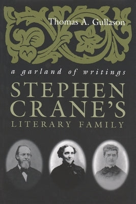 Stephen Crane's Literary Family: A Garland of Writings by Gullason, Thomas A.