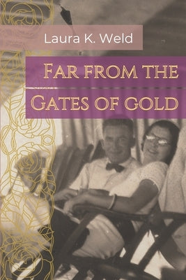 Far from the Gates of Gold by Weld, Laura K.