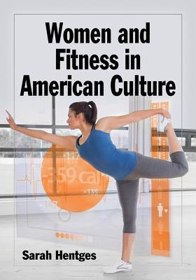 Women and Fitness in American Culture by Hentges, Sarah