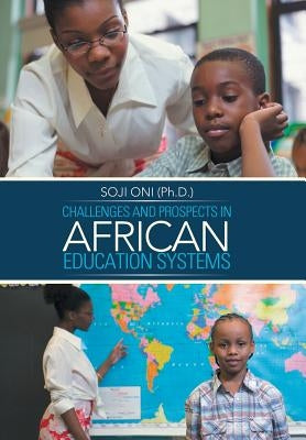 Challenges and Prospects in African Education Systems by Oni (Ph D. )., Soji