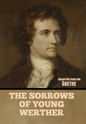 The Sorrows of Young Werther by Von Goethe, Johann Wolfgang