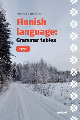 Finnish language: Grammar tables: Part 1 by Perälä, Karolina Barbara