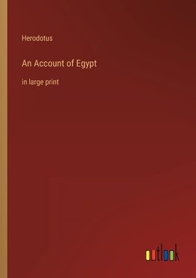 An Account of Egypt: in large print by Herodotus