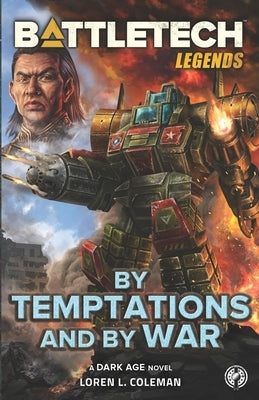 BattleTech Legends: By Temptations and By War by Coleman, Loren L.