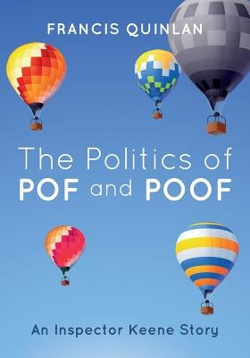 The Politics of POF and POOF: An Inspector Keene Story by Quinlan, Francis