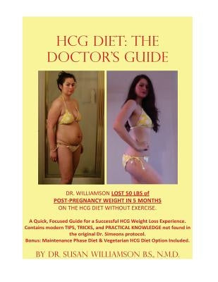 HCG Diet: The Doctor's Guide: A Quick, focused Guide for a successful HCG Weight loss experience. Contains modern TIPS, TRICKS, by Williamson Nmd, Susan