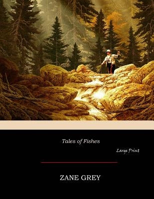 Tales of Fishes: Large Print by Grey, Zane