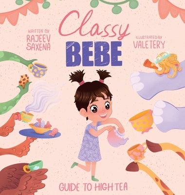 Classy Bebe: Guide to High Tea by Saxena, Rajeev C.