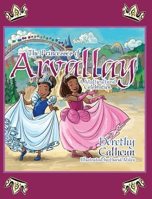The Princesses of Arvally: A Multicultural Celebration by Calhoun, Dorothy