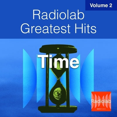 Radiolab Greatest Hits, Vol. 2: Time by Miller, Lulu