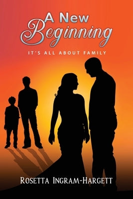 A New Beginning: It's All About Family by Ingram-Hargett, Rosetta