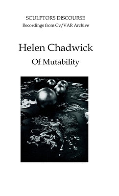 Helen Chadwick: Of Mutability by James, Nicholas