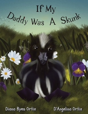 If My Daddy Was a Skunk by Ortiz, Diana Byes