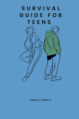 Survival Guide For Teens. by Morris, Jenna C.