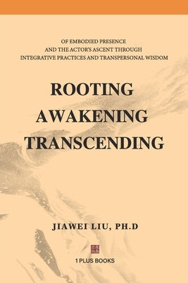 Rooting Awakening Transcending by Liu, Jiawei