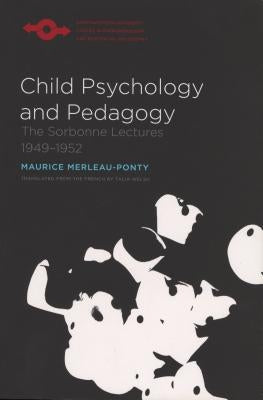 Child Psychology and Pedagogy: The Sorbonne Lectures 1949-1952 by Merleau-Ponty, Maurice