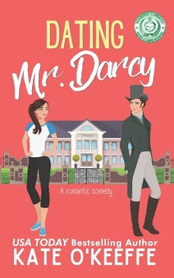 Dating Mr. Darcy: A romantic comedy by O'Keeffe, Kate