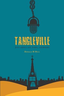 Tangleville: Just About Any Town, Anywhere by Hull, Donald H.