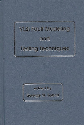 VLSI Fault Modeling and Testing Techniques by Zobrist, George W.