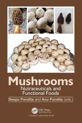 Mushrooms: Nutraceuticals and Functional Foods by Pandita, Deepu