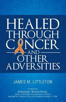 Healed Through Cancer by Littleton, James