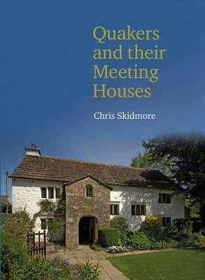 Quakers and Their Meeting Houses by Skidmore, Chris