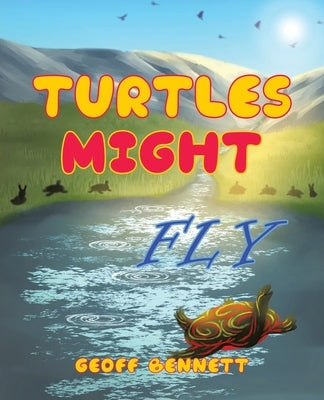 Turtles Might Fly by Bennett, Geoff