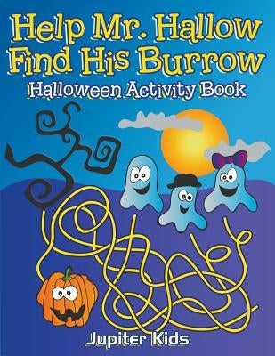 Help Mr. Hallow Find His Burrow: Halloween Activity Book by Jupiter Kids