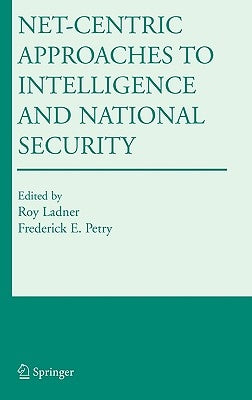 Net-Centric Approaches to Intelligence and National Security by Ladner, Roy