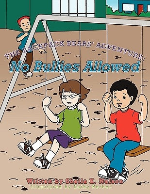 The Backpack Bears' Adventure: No Bullies Allowed by Nelson, Sheila K.