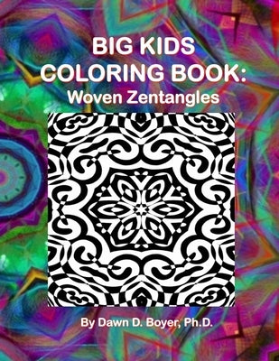 Big Kids Coloring Book: Woven Zentangles by Boyer, Dawn D.