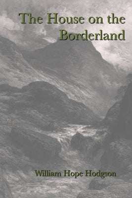 The House on the Borderland by Hodgson, William Hope