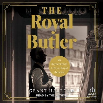 The Royal Butler: My Remarkable Life in Royal Service by Harrold, Grant
