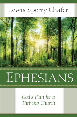 Ephesians: God's Plan for a Thriving Church by Chafer, Lewis