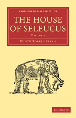 The House of Seleucus by Bevan, Edwyn Robert