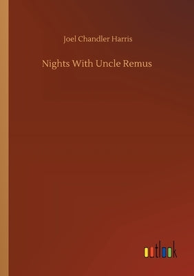 Nights With Uncle Remus by Harris, Joel Chandler
