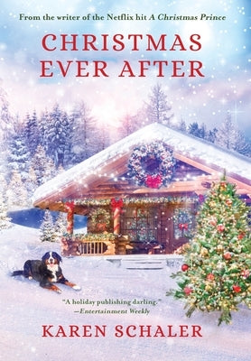 Christmas Ever After: A Heartfelt Christmas Romance From the Writer of the Netflix Hit A Christmas Prince by Schaler, Karen