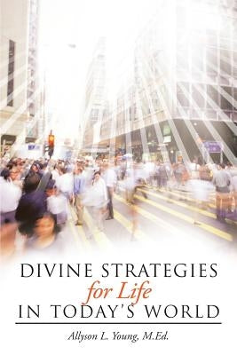 Divine Strategies for Life In Today's World by Young M. Ed, Allyson L.