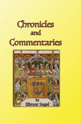 Chronicles and Commentaries: More Explorations of Jewish Life and Learning by Segal, Eliezer